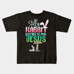 Silly Rabbit Easter Is For Jesus Christians Bunny Eggs Kids T-Shirt